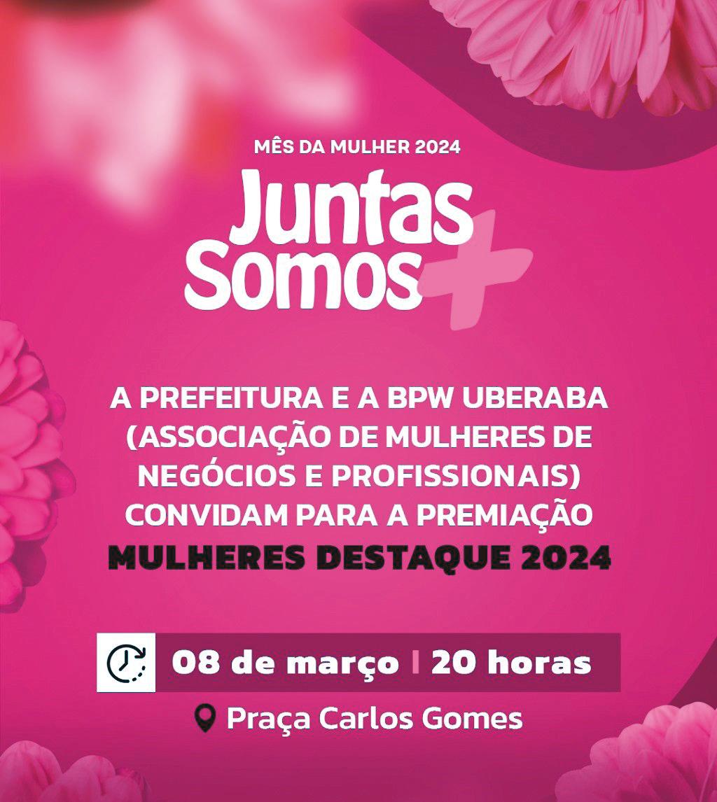 Prefeitura de Uberaba e BPW promovem grande evento para homenagear as Mulheres Destaque 2024 logo mais na Praça Carlos Gomes (Foto/Cartaz)